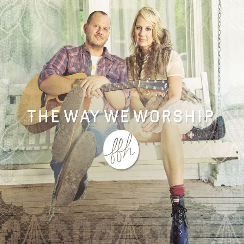 Cover for Ffh · Way We Worship (CD) [Digipak] (2012)