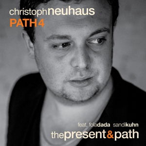 Cover for Christoph Path 4 Neuhaus · Present &amp; Path (CD) (2016)
