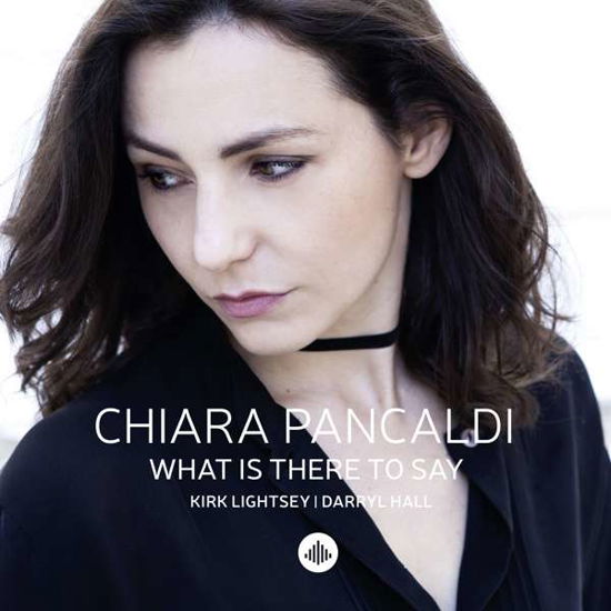 Chiara Pancaldi · What Is There To Say (CD) (2017)