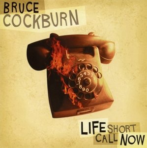 Cover for Bruce Cockburn · Life Short Call Now (CD) (2013)