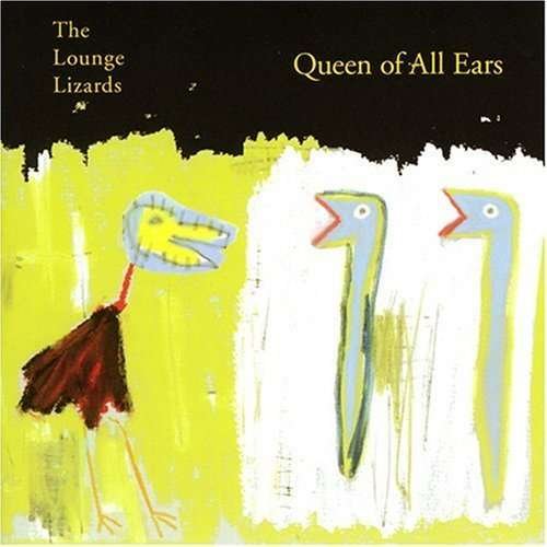Cover for Lounge Lizards · Queen of All Ears (CD) (1998)