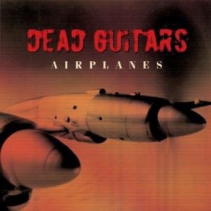 Airplanes - Dead Guitars - Música - ECHO - 0693723148526 - 4 de junio de 2008