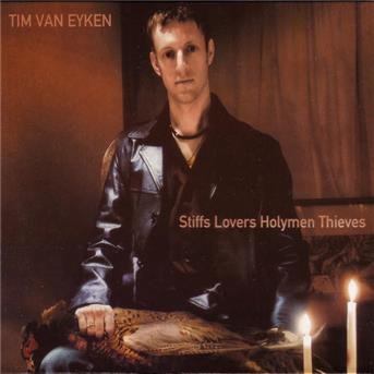 Tim Van Eyken · Stiffs Lovers Holymen Thieves (CD) (2006)