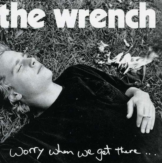 Worry when We Get There - Wrench - Music - New Red Archives - 0720308003526 - February 19, 2015