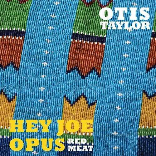 Hey Joe Opus - Red Meat - Otis Taylor - Musiikki - City Hall - 0725543191526 - tiistai 5. toukokuuta 2015