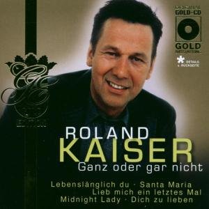 Ganz Oder Gar Nicht - Roland Kaiser - Música - HANSA - 0743219766526 - 17 de dezembro de 2002