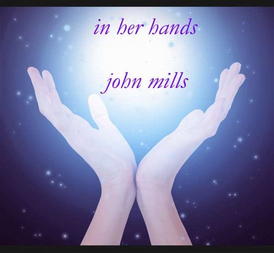 Cover for John Mills · In Her Hands (CD) [Digipak] (2018)