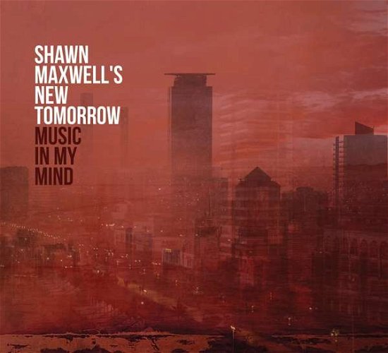 Cover for Shawn Maxwells New Tomorrow · Music In My Mind (CD) [Digipak] (2018)