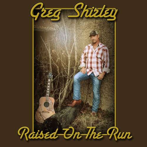 Greg Shirley · Raised on the Run (CD) (2015)