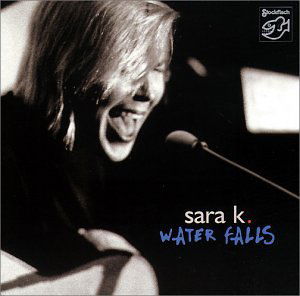 Water Falls - Sara K. - Música - Stockfish - 4013357602526 - 7 de novembro de 2002