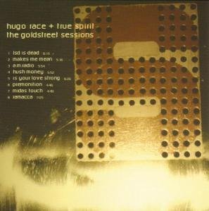 Goldstreet Sessions - Hugo Race & True Spirit - Musiikki - Glitterhouse - 4030433758526 - sunnuntai 27. huhtikuuta 2003