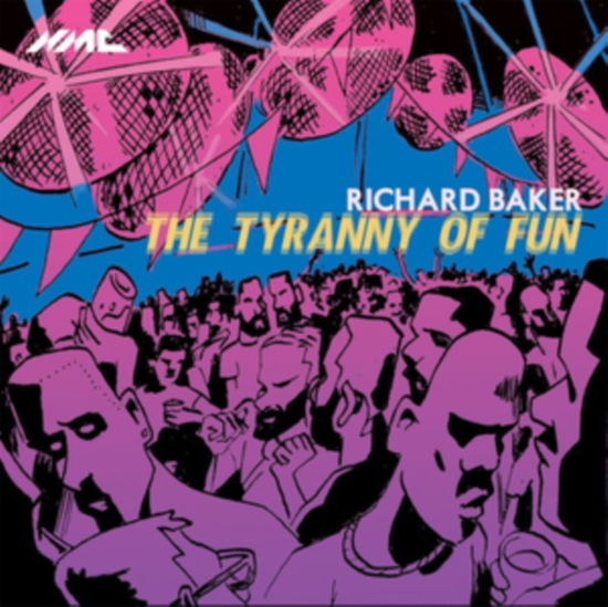 Cover for Richard Baker · Richard Baker: The Tyranny Of Fun (CD) (2024)