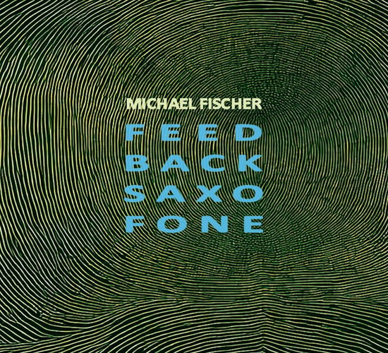 Cover for Michael Fischer · Feed Back Saxo Fone (CD) (2024)