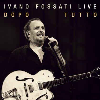 Cover for Ivano Fossati · Live Dopo Tutto (CD) (2012)