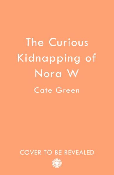 Cover for Cate Green · The Curious Kidnapping of Nora W (Pocketbok) (2023)