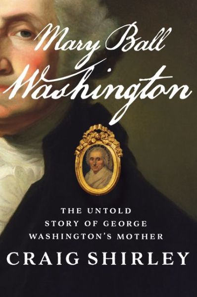 Cover for Craig Shirley · Mary Ball Washington: The Untold Story of George Washington's Mother (Paperback Book) (2020)