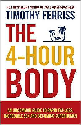 Ferriss, Timothy (Author) · The 4-Hour Body: An Uncommon Guide to Rapid Fat-loss, Incredible Sex and Becoming Superhuman (Paperback Book) (2011)