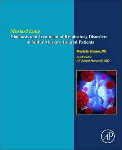 Cover for Ghanei, Mostafa (Head of Pasteur Institute of Iran and Deputy Minister of Health and Medical Education Ministry (2006-2013)) · Mustard Lung: Diagnosis and Treatment of Respiratory Disorders in Sulfur-Mustard Injured Patients (Paperback Book) (2016)