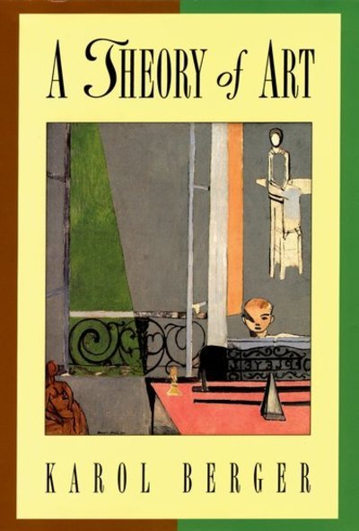 Cover for Berger, Karol (Osgood Professor of Fine Arts, Osgood Professor of Fine Arts, Stanford University) · A Theory of Art (Paperback Book) (2002)