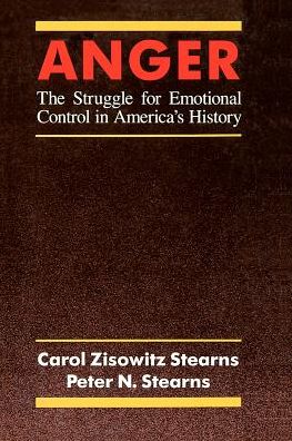 Cover for Carol Zisowitz Stearns · Anger: The Struggle for Emotional Control in America's History (Paperback Book) [New edition] (1989)