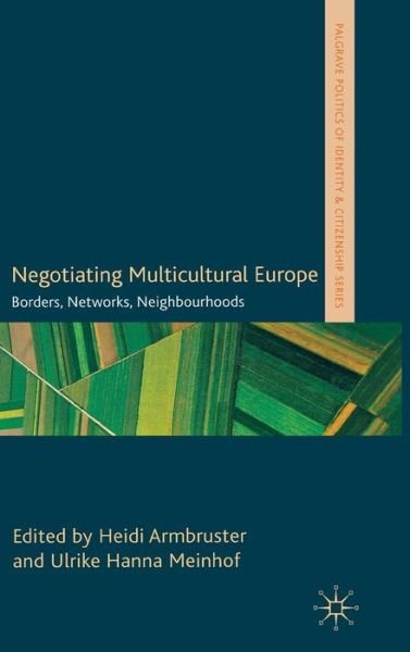 Cover for Heidi Armbruster · Negotiating Multicultural Europe: Borders, Networks, Neighbourhoods - Palgrave Politics of Identity and Citizenship Series (Hardcover Book) (2011)