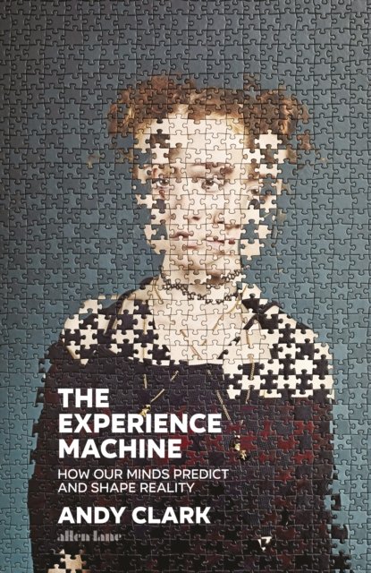Cover for Andy Clark · The Experience Machine: How Our Minds Predict and Shape Reality (Inbunden Bok) (2023)
