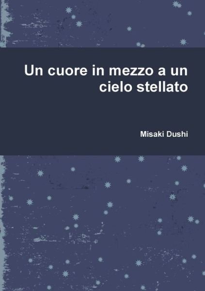 Cover for Misaki Dushi · Un cuore in mezzo a un cielo stellato (Taschenbuch) (2019)