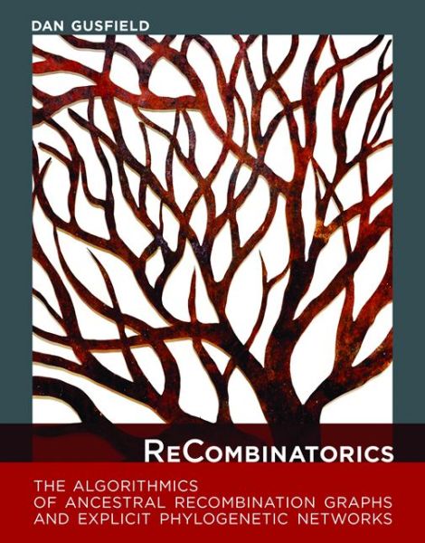 Cover for Gusfield, Dan (University of California, Davis) · Recombinatorics: the Algorithmics of Ancestral Recombination Graphs and Explicit Phylogenetic Networks - Recombinatorics (Hardcover Book) (2014)