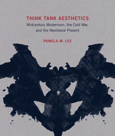 Cover for Lee, Pamela M. (Professor, Yale University) · Think Tank Aesthetics: Midcentury Modernism, the Cold War, and the Neoliberal Present - The MIT Press (Hardcover Book) (2020)