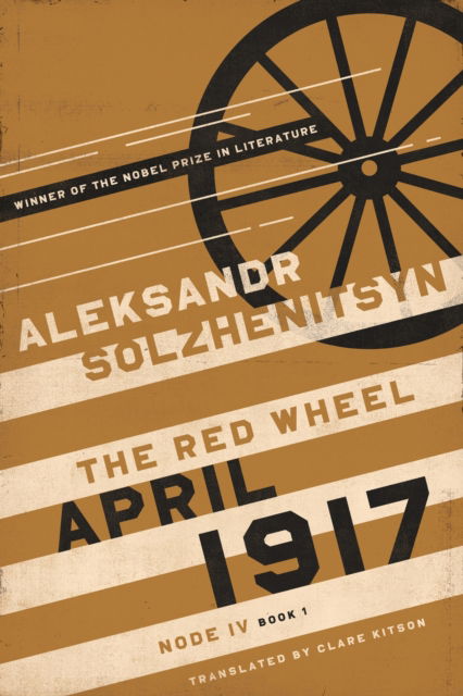 Cover for Aleksandr Solzhenitsyn · April 1917: The Red Wheel, Node IV, Book 1 - The Center for Ethics and Culture Solzhenitsyn Series (Hardcover Book) (2025)