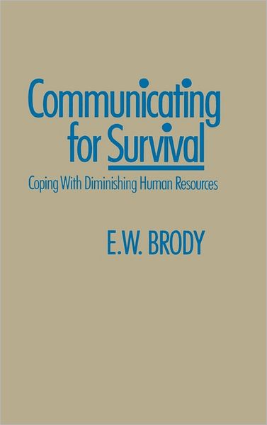 Cover for E W. Brody · Communicating for Survival: Coping with Diminishing Human Resources (Hardcover Book) [N edition] (1987)