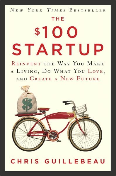 Cover for Chris Guillebeau · The $100 Startup: Reinvent the Way You Make a Living, Do What You Love, and Create a New Future (Inbunden Bok) [First edition] (2012)