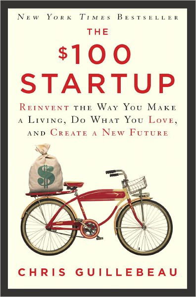 The $100 Startup: Reinvent the Way You Make a Living, Do What You Love, and Create a New Future - Chris Guillebeau - Libros - Crown - 9780307951526 - 8 de mayo de 2012