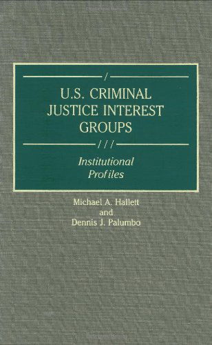 Cover for Michael Hallett · U.S. Criminal Justice Interest Groups: Institutional Profiles (Hardcover Book) [1st Edition, Ex-lib edition] (1993)
