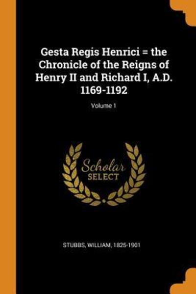 Cover for William Stubbs · Gesta Regis Henrici = the Chronicle of the Reigns of Henry II and Richard I, A.D. 1169-1192; Volume 1 (Paperback Book) (2018)