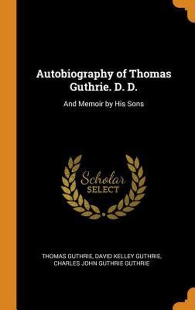 Cover for Thomas Guthrie · Autobiography of Thomas Guthrie. D. D. And Memoir by His Sons (Gebundenes Buch) (2018)