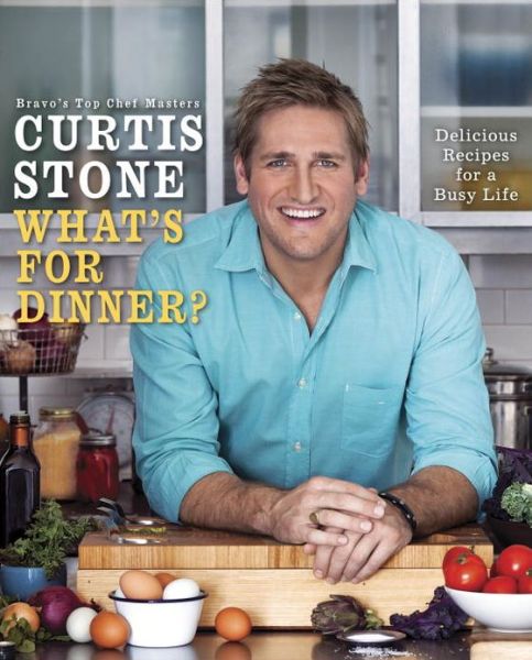 Cover for Curtis Stone · What's for Dinner?: Delicious Recipes for a Busy Life: A Cookbook (Hardcover Book) (2013)