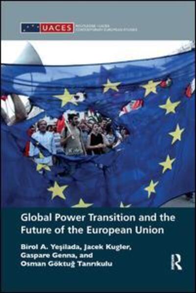 Cover for Yesilada, Birol A. (Portland State University, USA) · Global Power Transition and the Future of the European Union - Routledge / UACES Contemporary European Studies (Paperback Book) (2019)