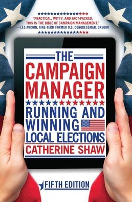 Cover for Catherine Shaw · The Campaign Manager: Running and Winning Local Elections (Hardcover Book) [5 New edition] (2019)