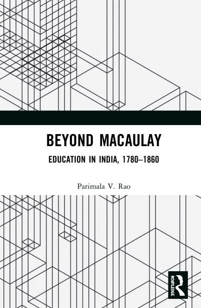 Cover for Rao, Parimala V. (Jawaharlal Nehru University, India) · Beyond Macaulay: Education in India, 1780–1860 (Hardcover Book) (2019)