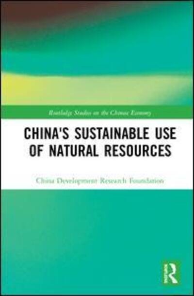 Cover for China Development Research Foundation · China's Sustainable Use of Natural Resources - Routledge Studies on the Chinese Economy (Hardcover Book) (2020)
