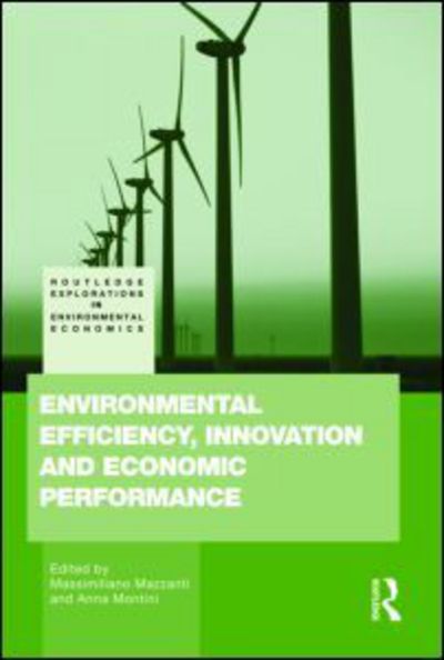 Cover for Montini, Anna (University of Bologna, Italy) · Environmental Efficiency, Innovation and Economic Performances - Routledge Explorations in Environmental Economics (Hardcover Book) (2010)