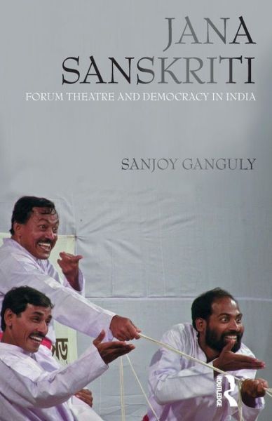 Cover for Sanjoy Ganguly · Jana Sanskriti: Forum Theatre and Democracy in India (Paperback Book) (2010)