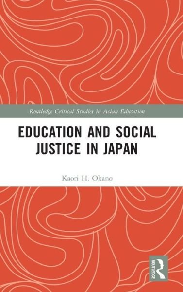 Cover for Kaori H. Okano · Education and Social Justice in Japan - Routledge Critical Studies in Asian Education (Innbunden bok) (2020)