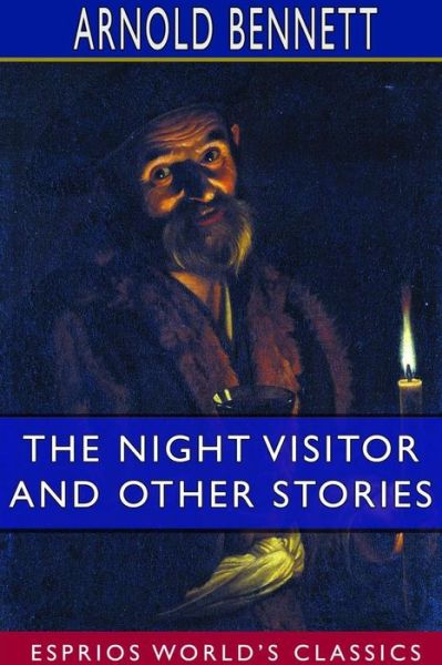 The Night Visitor and Other Stories (Esprios Classics) - Arnold Bennett - Books - Blurb - 9780464342526 - March 26, 2024