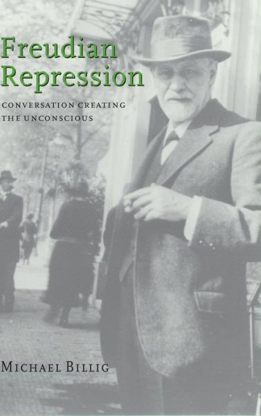 Cover for Billig, Michael (Loughborough University) · Freudian Repression: Conversation Creating the Unconscious (Gebundenes Buch) (1999)