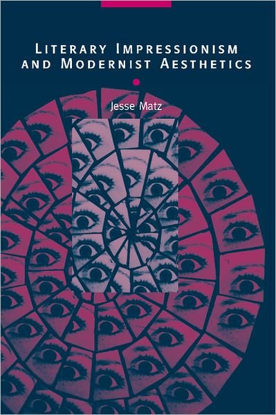 Cover for Matz, Jesse (Harvard University, Massachusetts) · Literary Impressionism and Modernist Aesthetics (Hardcover Book) (2001)