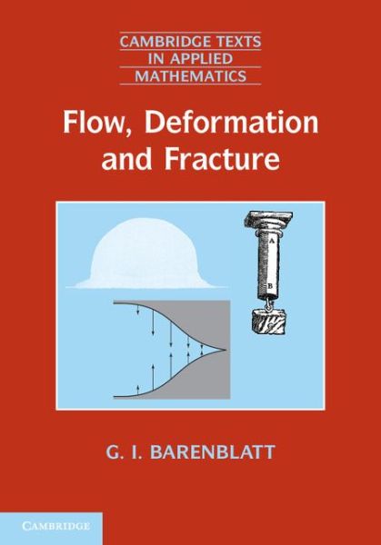 Cover for Barenblatt, Grigory Isaakovich (University of California, Berkeley) · Flow, Deformation and Fracture: Lectures on Fluid Mechanics and the Mechanics of Deformable Solids for Mathematicians and Physicists - Cambridge Texts in Applied Mathematics (Hardcover Book) (2014)