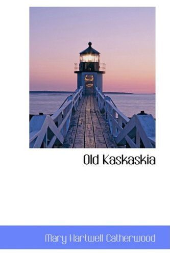 Old Kaskaskia - Mary Hartwell Catherwood - Książki - BiblioLife - 9780559721526 - 9 grudnia 2008