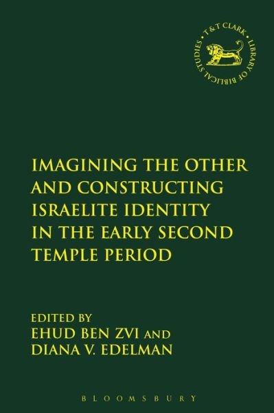 Cover for Ehud Ben Zvi · Imagining the Other and Constructing Israelite Identity in the Early Second Temple Period - The Library of Hebrew Bible / Old Testament Studies (Paperback Bog) (2016)